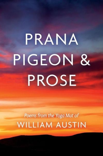 Cover for William Austin · Prana Pigeon &amp; Prose: Poems from the Yoga Mat of William Austin (Paperback Book) (2021)