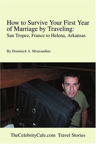Cover for Dominick Miserandino · How to Survive Your First Year of Marriage by Traveling: San Tropez, France to Helena, Arkansas (Paperback Book) (2002)