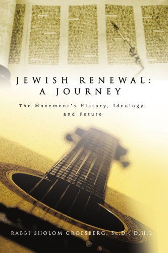 Cover for Rabbi Sholom Groesberg · Jewish Renewal: a Journey: the Movement?s History, Ideology, and Future (Paperback Book) (2008)