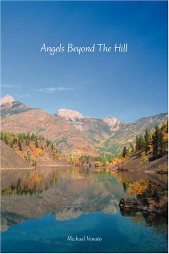 Angels Beyond the Hill - Michael Venuto - Livros - iUniverse, Inc. - 9780595479818 - 17 de dezembro de 2007