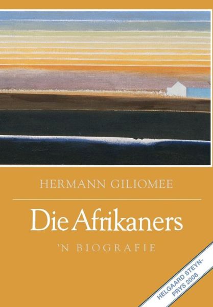 Die Afrikaners: 'n Biografie - Hermann Giliomee - Books - Tafelberg Publishers Ltd - 9780624041818 - September 9, 2013