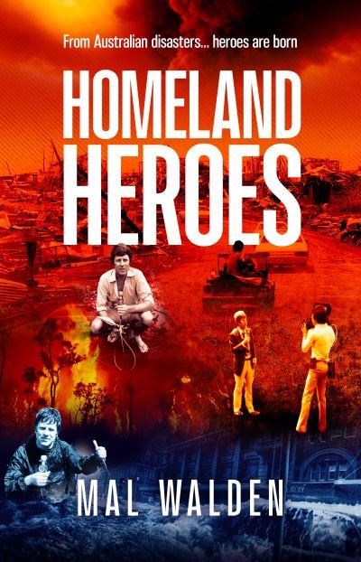 Cover for Mal Walden · Homeland Heroes: From Australian disasters - heroes are born (Paperback Bog) (2024)