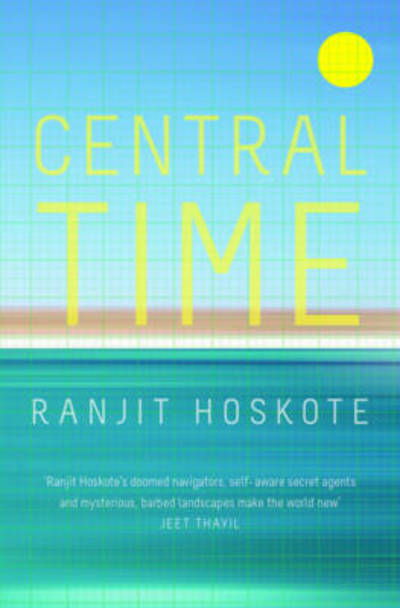 Cover for Ranjit Hoskote · Central Time (Hardcover Book) (2014)