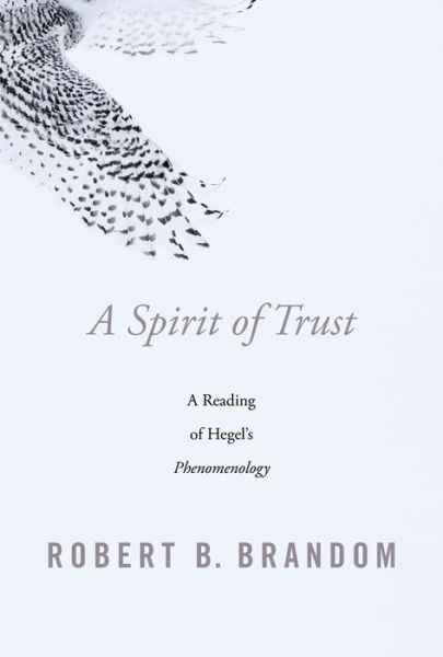 Cover for Robert B. Brandom · A Spirit of Trust: A Reading of Hegel’s Phenomenology (Hardcover Book) (2019)