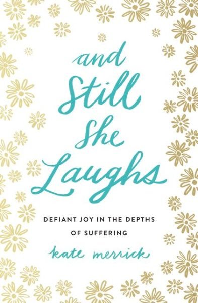 Cover for Kate Merrick · And Still She Laughs (Book) (2017)