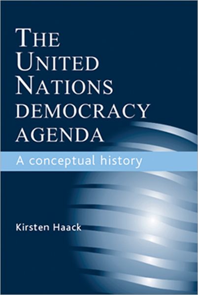 Cover for Kirsten Haack · The United Nations Democracy Agenda: A Conceptual History (Hardcover Book) (2011)