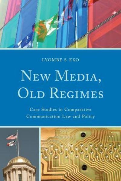 Cover for Lyombe S. Eko · New Media, Old Regimes: Case Studies in Comparative Communication Law and Policy - Lexington Studies in Political Communication (Pocketbok) (2014)