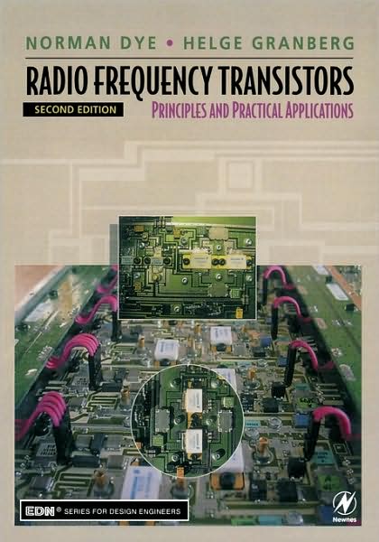 Radio Frequency Transistors: Principles and Practical Applications - EDN Series for Design Engineers - Dye, Norman (Began his electrical engineering career in 1946 with the U.S. Navy as an electronics technician. After receiving engineering degrees from Vanderbilt University and the Massachusetts Institute of Technology, he worked nearly 34 years for Motor - Livros - Elsevier Science & Technology - 9780750672818 - 23 de janeiro de 2001