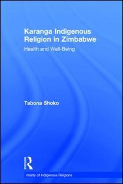 Cover for Tabona Shoko · Karanga Indigenous Religion in Zimbabwe: Health and Well-Being - Vitality of Indigenous Religions (Hardcover Book) [New edition] (2007)