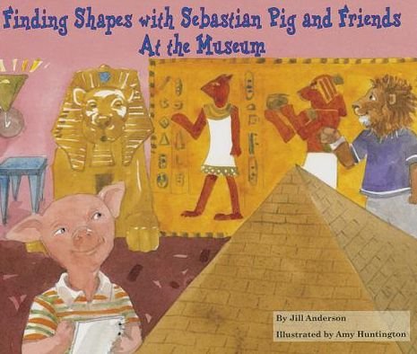 Cover for Jill Anderson · Finding Shapes with Sebastian Pig and Friends at the Museum (Math Fun with Sebastian Pig and Friends!) (Pocketbok) (2009)
