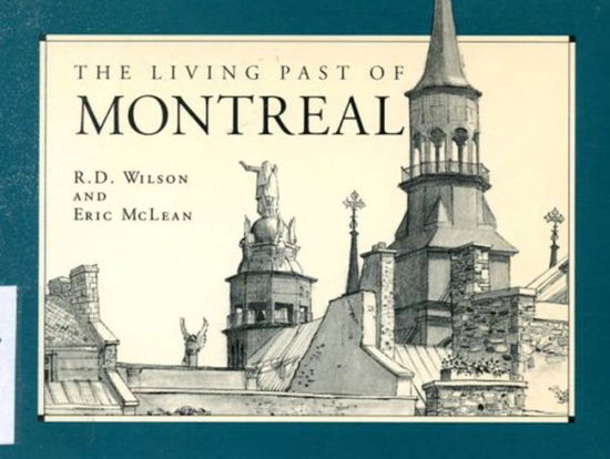 The Living Past of Montreal: Third Edition - Wilson - Libros - McGill-Queen's University Press - 9780773509818 - 18 de octubre de 1993