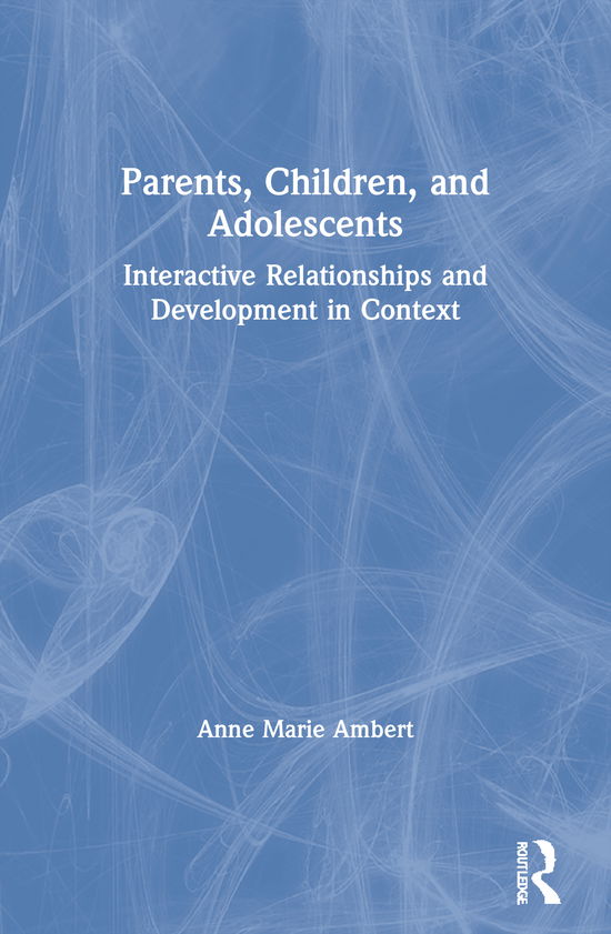 Cover for Anne Marie Ambert · Parents, Children, and Adolescents: Interactive Relationships and Development in Context (Paperback Book) (1997)