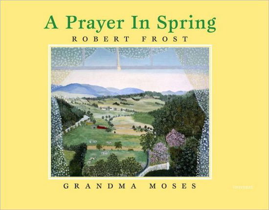 A Prayer in Spring - Robert Frost - Books - Universe Publishing - 9780789324818 - March 5, 2013