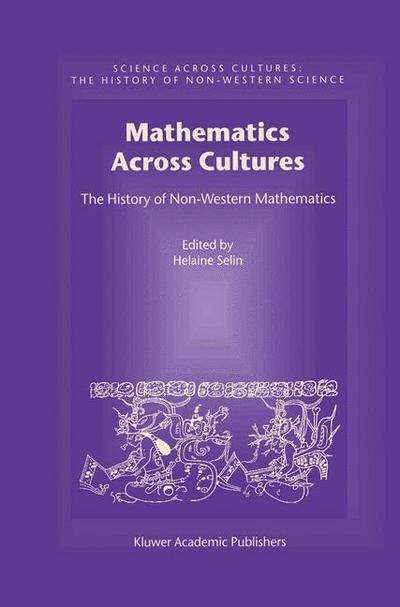 Cover for Helaine Selin · Mathematics Across Cultures: The History of Non-Western Mathematics - Science Across Cultures: The History of Non-Western Science (Inbunden Bok) [2000 edition] (2000)