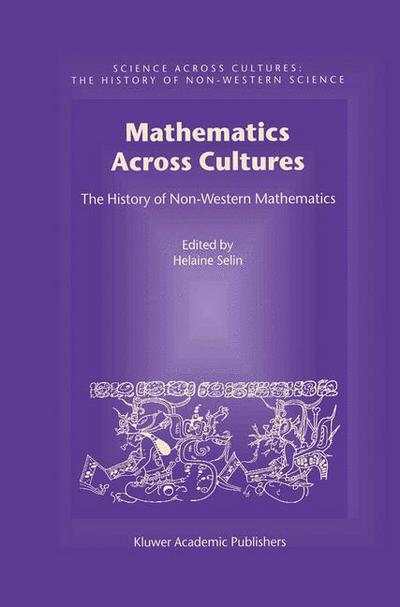 Mathematics Across Cultures: The History of Non-Western Mathematics - Science Across Cultures: The History of Non-Western Science - Helaine Selin - Books - Springer - 9780792364818 - October 31, 2000