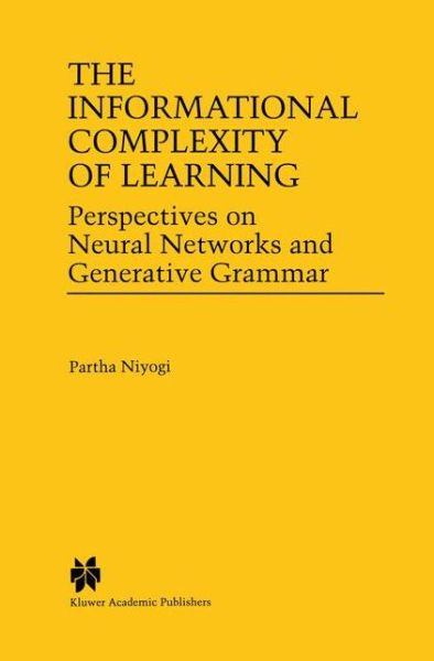 The Informational Complexity of Learning: Perspectives on Neural Networks and Generative Grammar - Partha Niyogi - Bøger - Springer - 9780792380818 - 30. november 1997