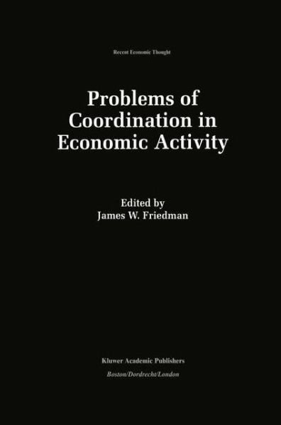 James W Friedman · Problems of Coordination in Economic Activity - Recent Economic Thought (Inbunden Bok) [1994 edition] (1993)