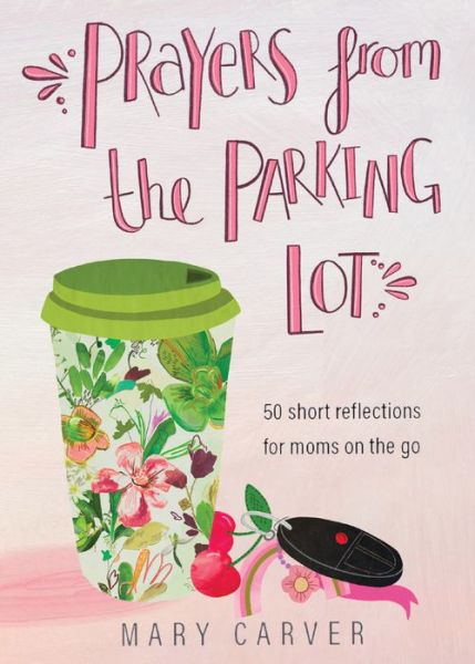 Cover for Mary Carver · Prayers from the Parking Lot – 50 Short Reflections for Moms on the Go (Paperback Book) (2022)