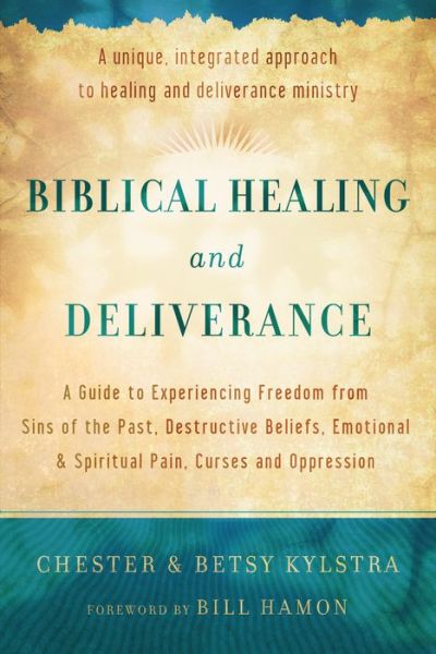 Cover for Chester Kylstra · Biblical Healing and Deliverance – A Guide to Experiencing Freedom from Sins of the Past, Destructive Beliefs, Emotional and Spiritual Pain, (Paperback Book) [Repackaged edition] (2014)