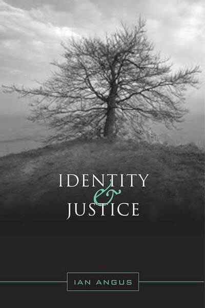 Cover for Ian Angus · Identity and Justice (Hardcover Book) (2008)