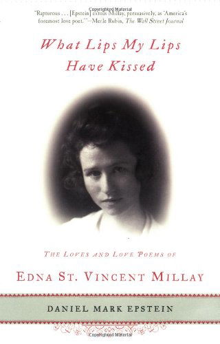 Cover for Daniel Mark Epstein · What Lips My Lips Have Kissed: the Loves and Love Poems of Edna St. Vincent Millay (Taschenbuch) [First edition] (2002)