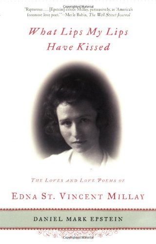 Cover for Daniel Mark Epstein · What Lips My Lips Have Kissed: the Loves and Love Poems of Edna St. Vincent Millay (Paperback Bog) [First edition] (2002)