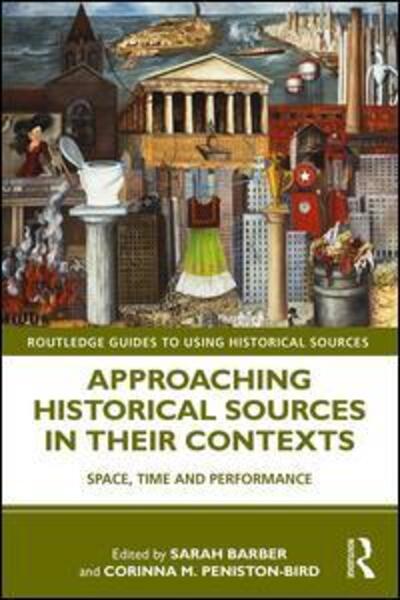 Cover for Sarah Barber · Approaching Historical Sources in their Contexts: Space, Time and Performance - Routledge Guides to Using Historical Sources (Taschenbuch) (2020)