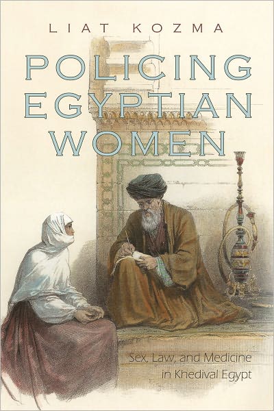 Cover for Liat Kozma · Policing Egyptian Women: Sex, Law, and Medicine in Khedival Egypt - Gender and Globalization (Hardcover Book) (2011)