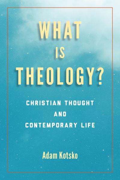 Cover for Adam Kotsko · What Is Theology?: Christian Thought and Contemporary Life - Perspectives in Continental Philosophy (Gebundenes Buch) (2021)