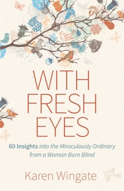 Cover for Karen Wingate · With Fresh Eyes – 60 Insights into the Miraculously Ordinary from a Woman Born Blind (Paperback Book) (2021)