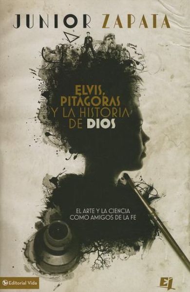 Cover for Junior Zapata · Elvis, Pitagoras Y La Historia de Dios: El Arte Y La Ciencia Como Amigos de la Fe - Especialidades Juveniles (Pocketbok) (2013)