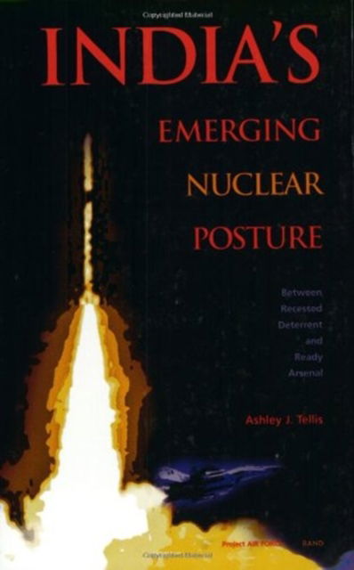 Cover for Ashley J. Tellis · India's Emerging Nuclear Posture: Between Recessed Deterrent and Ready Arsenal (Paperback Book) (2001)