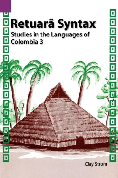 Retuara Syntax: Studies in the Languages of Colombia 3 (Sil International and the University of Texas at Arlington Publications in Linguistics 112) - Clayton L Strom - Bøger - Summer Institute of Linguistics - 9780883121818 - 19. januar 1992