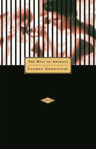 Cover for Lauren Grodstein · The Best of Animals: Stories (Hardcover Book) (2002)