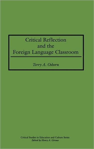 Terry A. Osborn · Critical Reflection and the Foreign Language Classroom (Inbunden Bok) (2000)