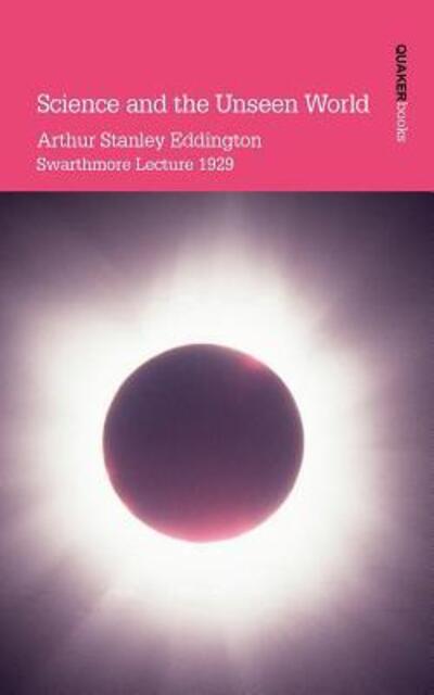 Science and the Unseen World - Arthur Stanley Eddington - Libros - Quaker Books - 9780901689818 - 5 de enero de 2007