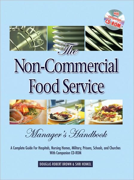 Cover for Douglas Robert Brown · Non-Commercial Food Service Manager's Handbook: A Complete Guide to Hospitals, Nursing Homes, Military, Prisons, Schools &amp; Churches with Companion CD-ROM. (Hardcover Book) (2006)