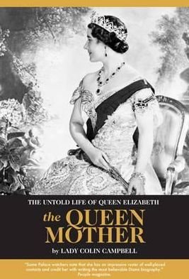 Cover for Lady Colin Campbell · The Untold Life of Queen Elizabeth The Queen Mother (Hardcover Book) (2012)