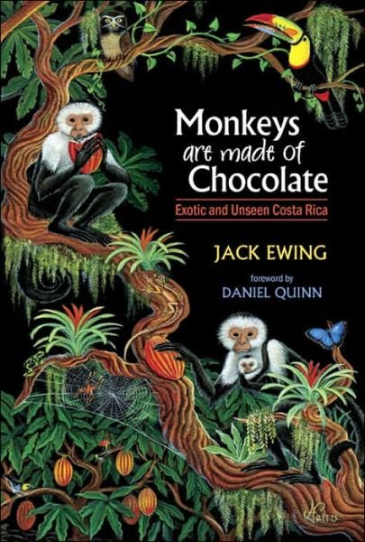 Monkeys Are Made of Chocolate: Exotic and Unseen Costa Rica - Jack Ewing - Kirjat - Pixyjack Press - 9780965809818 - perjantai 1. huhtikuuta 2005
