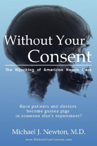 Cover for Michael J Newton · Without Your Consent: the Hijacking of American Health Care (Paperback Book) (2008)