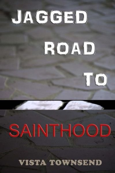 Cover for Vista Townsend · Jagged Road to Sainthood (Paperback Book) (2015)