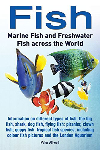 Cover for Peter Attwell · Fish: Marine Fish and Freshwater Fish Across the World: Information on Different Types of Fish: The Big Fish, Shark, Dog Fis (Paperback Book) (2014)