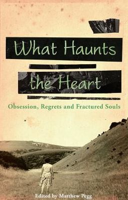 Cover for Matthew Pegg · What Haunts the Heart (Pocketbok) (2016)