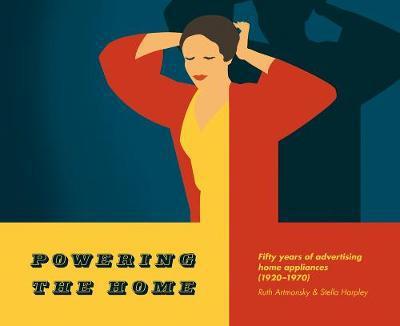 Cover for Ruth Artmonsky · Powering the Home: Fifty Years of Advertising Home Appliances (1920-1970) (Pocketbok) (2017)