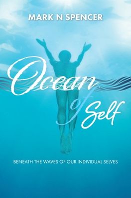 Cover for Mark N Spencer · Ocean of Self: Beneath the Waves of our Individual Selves (Paperback Book) (2019)