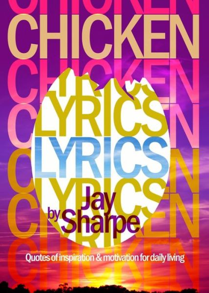 Cover for Jay Sharpe · Chicken Lyrics : Quotes of Inspiration and Motivation for Daily Living (Paperback Bog) (2016)