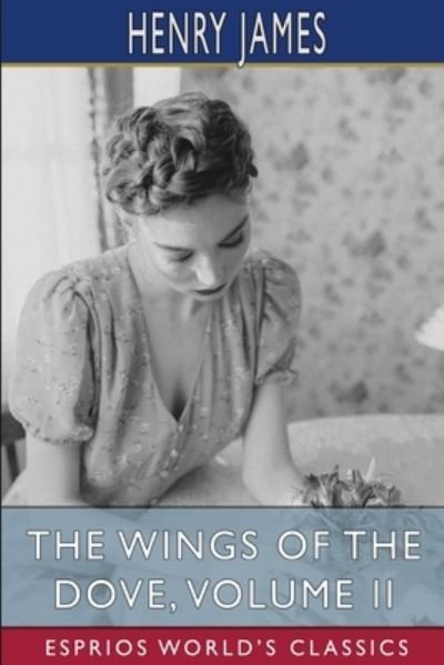 Cover for Henry James · The Wings of the Dove, Volume II (Esprios Classics) (Paperback Bog) (2024)