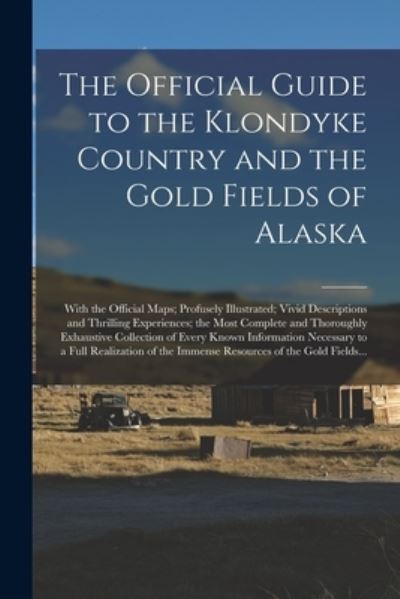 Cover for Anonymous · The Official Guide to the Klondyke Country and the Gold Fields of Alaska [microform] (Paperback Book) (2021)