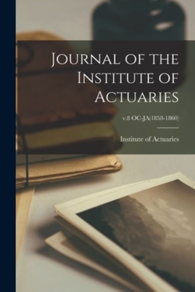 Cover for Institute of Actuaries (Great Britain) · Journal of the Institute of Actuaries; v.8 OC-JA (1858-1860) (Paperback Book) (2021)