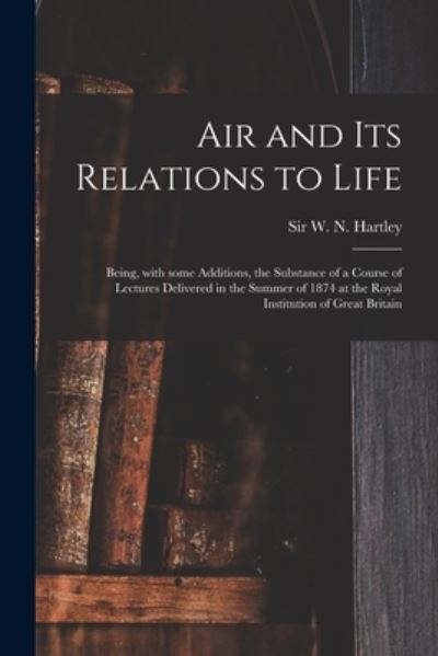 Cover for Sir W N (Walter Noel) Hartley · Air and Its Relations to Life (Paperback Book) (2021)